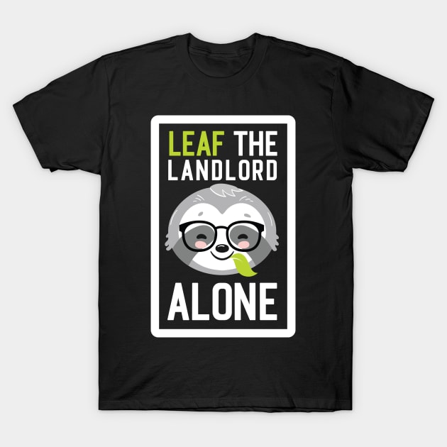 Funny Landlord Pun - Leaf me Alone - Gifts for Landlords T-Shirt by BetterManufaktur